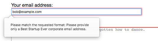Eine gültige E-Mail-Adresse, aber die Eingabe befindet sich im Fehlerzustand mit einem Hinweisfenster der Eingabe, das „The entered text doesn't match the required pattern. Please provide only a Best Startup Ever corporate email address.“ anzeigt.